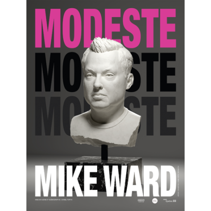 La tête de l'artiste en forme de sculpture avec le nom de son spectacle : modeste et son nom à lui : Mike Ward d'inscrits sur l'affiche.